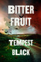 Bitter Fruit (A Novel) by Tempest Black, 9780316608633