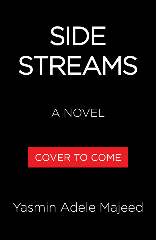 Side Streams (A Novel) by Yasmin Adele Majeed, 9780316609975