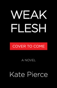 Weak Flesh (A Novel) by Kate Pierce, 9780316611763