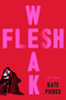 Weak Flesh (A Novel) by Kate Pierce, 9780316611763