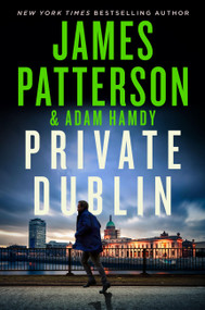 Private Dublin (A Private Novel) by James Patterson, Adam Hamdy, 9780316616300