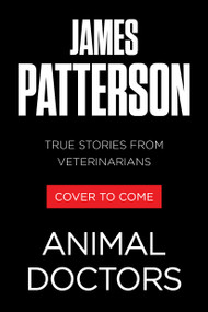 Animal Doctors (True Stories from Veterinarians) by James Patterson, Matt Eversmann, Chris Mooney, 9780316616317