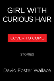 Girl With Curious Hair (Stories) by David Foster Wallace, 9780316616492