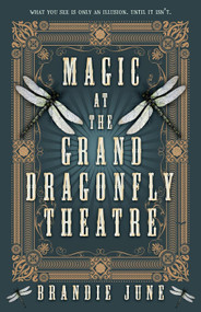 Magic at the Grand Dragonfly Theatre by Brandie June, 9780744311853