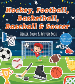 Hockey, Football, Basketball, Baseball & Soccer Sticker, Color & Activity Book (With Over 100 Stickers!) by Editors of Chartwell Books, 9780785851424
