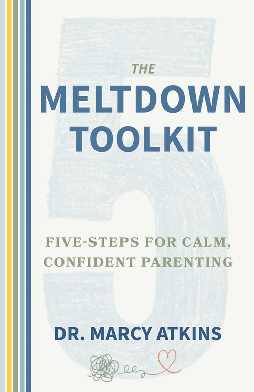 The Meltdown Toolkit (Five-Steps for Calm, Confident Parenting) by Dr. Marcy Atkins, 9780915233076