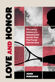 Love and Honor (The Lasting Lessons of a Beloved Coach and the Team that Turned Grief into Glory) by John Andrew Burgman, 9780915233724