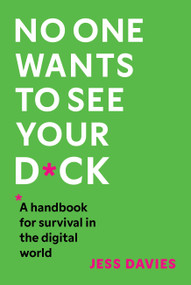 No One Wants to See Your D*ck (A Handbook for Survival in the Digital World) by Jess Davies, 9781035416608