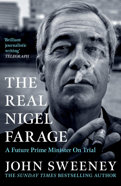 The Real Nigel Farage (A Would-Be Prime Minister On Trial) by John Sweeney, 9781035447008