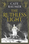 The Ruthless Light (The thrilling and epic conclusion to the Sunday Times bestselling gothic mystery The Faithful Dark) by Cate Baumer, 9781399751209