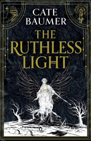 The Ruthless Light (The thrilling and epic conclusion to the Sunday Times bestselling gothic mystery The Faithful Dark) by Cate Baumer, 9781399751209