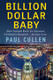 Billion Dollar Baby (How Ireland Built its National Children's Hospital - at any cost) by Paul Cullen, 9781399755894