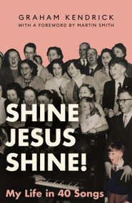 Shine Jesus Shine (My Life in 40 Songs) by Graham Kendrick, 9781399832144
