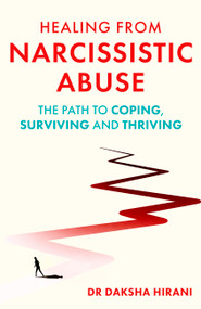 Healing from Narcissistic Abuse (The Path to Coping, Surviving and Thriving) by Dr. Daksha Hirani, 9781408783436