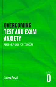 Overcoming Test and Exam Anxiety (A Self-help Guide for Teenagers) by Lucinda Powell, 9781408783450