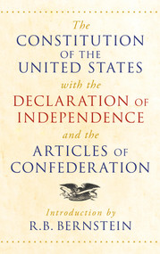 The Constitution of the United States with the Declaration of Independence and the Articles of Confederation by R. B. Bernstein, 9781435139503
