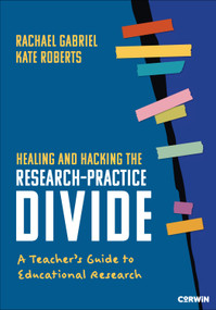 Healing and Hacking the Research-Practice Divide (A Teacher′s Guide to Educational Research) by Rachael Gabriel, Kate Roberts, 9798348831578