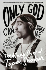 Only God Can Judge Me (The Many Lives of Tupac Shakur) by Jeff Pearlman, 9780063304581