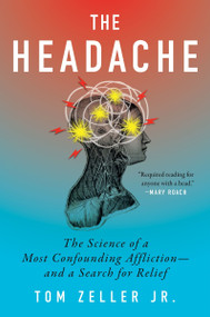 The Headache (The Science of a Most Confounding Affliction-and a Search for Relief) by Tom Zeller Jr., 9780063447356