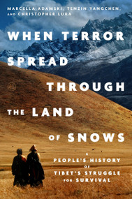 When Terror Spread Through the Land of Snows (A People's History of Tibet's Struggle for Survival) by Marcella Adamski, Tenzin Yangchen, Christopher Lura, H.H. Dalai Lama, 9780063453371