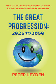 The Great Progression: 2025-2050 (How a Tech-Positive Majority Will Reinvent America and Build a World of Abundance) by Peter Leyden, 9780063487550