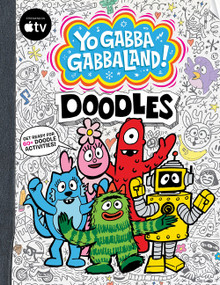 Yo Gabba Gabbaland!: Doodles by Yo Gabba Gabbaland, Yo Gabba Gabbaland, Parker Jacobs, 9780063478770