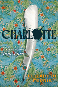 Charlotte (A Novel of Jane Eyre) by Elizabeth Ferris, 9780063517042