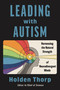 Leading with Autism (Harnessing the Natural Strength of Neurodivergent Minds) by Holden Thorp, 9780063490161