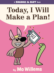 Snake & Bat: Today, I Will Make a Plan! by Mo Willems, 9781454966777