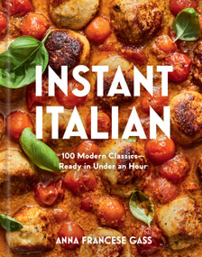 Instant Italian (100 Modern Classics-Ready in Under an Hour) by Anna Francese Gass, 9781454967330
