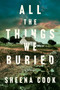 All the Things We Buried by Sheena Cook, 9781454968160