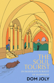 The Soul Tourist (In Desperate Pursuit of Happiness) by Dom Joly, 9781472149572