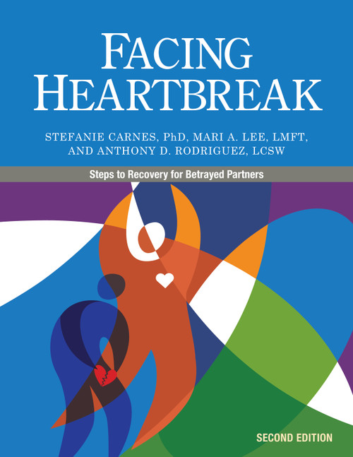 Facing Heartbreak (Steps to Recovery for Betrayed Partners) by Stefanie Carnes, Mari A. Lee, Anthony Rodriquez MSW, CSAT, BCSA, LISW, LCSW, 9781940467153