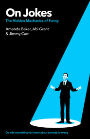 On Jokes (or, why everything you know about comedy is wrong) (The Hidden Mechanics of Funny) by Jimmy Carr, Amanda Baker, Abi Grant, 9781529454222