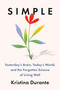 Simple (Yesterday's Brain, Today's World, and the Forgotten Science of Living Well) by Dr. Kristina Durante, 9781538772850