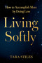 Living Softly (How to Accomplish More by Doing Less) by Tara Stiles, 9781538776483