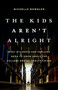 The Kids Aren't Alright (What Students and Families Need to Know About the College Mental Health Crisis) by Michelle Bowdler, 9781541604445