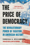 The Price of Democracy (The Revolutionary Power of Taxation in American History) by Vanessa S. Williamson, 9781541610071