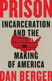 Prison (Incarceration and the Making of America) by Dan Berger, 9781541675391