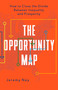 The Opportunity Map (How to Close the Divide Between Inequality and Prosperity) by Jeremy Ney, 9781541705876