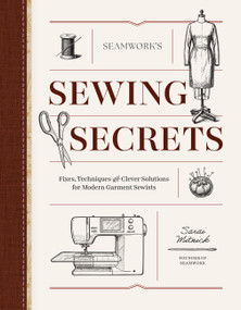 Seamwork's Sewing Secrets (Fixes, Techniques, and Clever Solutions for Modern Garment Sewists) by Sarai Mitnick, 9781577158530