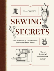 Seamwork's Sewing Secrets (Fixes, Techniques, and Clever Solutions for Modern Garment Sewists) by Sarai Mitnick, 9781577158530