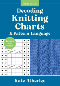 Decoding Knitting Charts & Pattern Language (You can read charts!) by Kate Atherley, 9781577158592