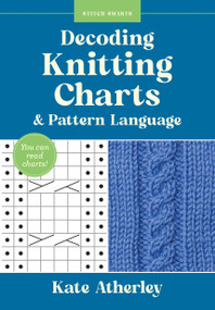 Decoding Knitting Charts & Pattern Language (You can read charts!) by Kate Atherley, 9781577158592