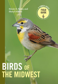 Birds of the Midwest (A Timber Press Field Guide) by Sheryl DeVore, Steven Bailey, 9781643262024