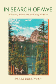 In Search of Awe (Wildness, Adventure, and Why We Hike) by Derek Dellinger, 9781643266350