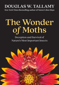 The Wonder of Moths (Deception and Survival of Nature's Most Important Insect) by Douglas W. Tallamy, 9781643266411