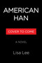 American Han (A Novel) by Lisa Lee, 9781643757797