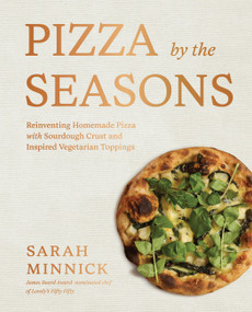 Pizza by the Seasons (Reinventing Homemade Pizza with Sourdough Crust and Inspired Vegetarian Toppings) by Sarah Minnick, Noah Galuten, 9781648294358