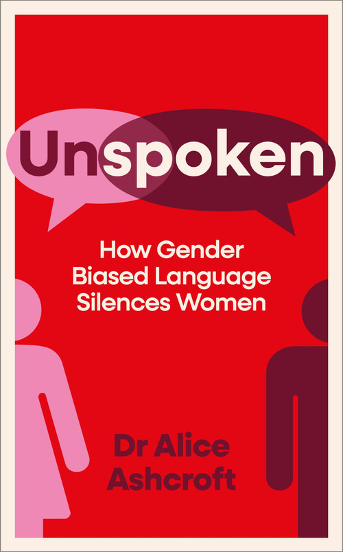 Unspoken (How Gender Biased Language Silences Women) by Alice Ashcroft, 9781800963900